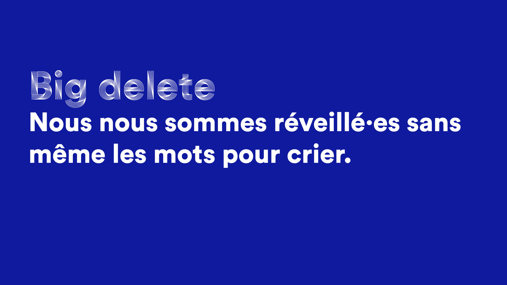 Big delete, nous nous sommes révéillée·es sans même les mots pour crier